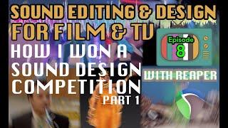 Sound Editing For Visual Media Ep08: How to win Sound Design Competitions (Part I)