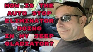 How is the Auto Stop Eliminator Doing In My Jeep Gladiator