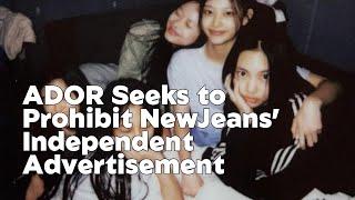 ADOR Tries to Ban NewJeans from Getting Independent Ad Deals with Court Injunction