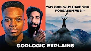 Godlogic Explains "Why have you Forsaken me?!"