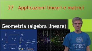 Algebra Lineare (Geometria) 27 - Applicazioni lineari e matrici