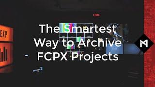 A Pretty Good Way to Archive Final Cut Pro X Projects (It think it's the best way, but whatever...)