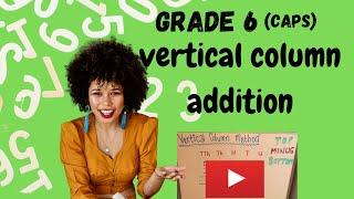Vertical Column Method Addition (with carrying over) (2020) | CAPS | Grade 6 Mathematics