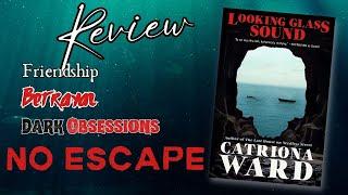 Friendship. Betrayal. Obsession - LOOKING GLASS SOUND by Catriona Ward || Non Spoiler Review