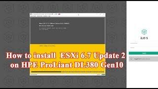 How to install  ESXi 6.7 Update 2 on HPE ProLiant DL380 Gen10