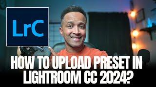 How to upload / install Lightroom CC preset in 2024