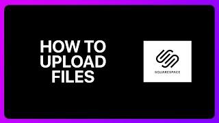 How To Upload Files To Squarespace Tutorial