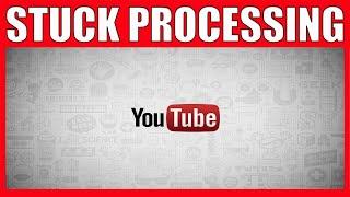 How To Upload A Video To YouTube That Gets Stuck Processing Forever   Simple YouTube Help Guides