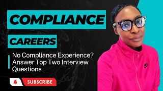 No Compliance Experience? Answer the Top Two Interview Questions.