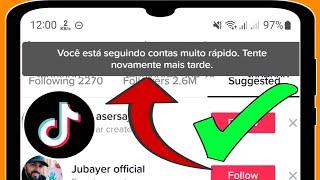 Como Corrigir TikTok você está seguindo contas muito rápido. tente novamente mais tarde.