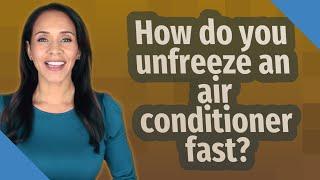 How do you unfreeze an air conditioner fast?