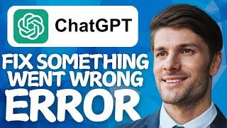 How To FIx Chat-GPT Something Went Wrong Error In 2025 (East Fix)