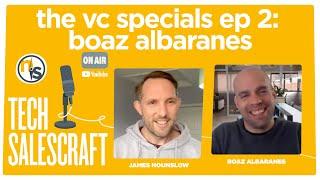 Tech Salescraft: The VC Specials, Ep 2 |  Boaz Albaranes