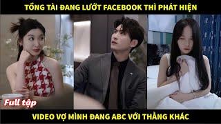 Tổng tài đang lướt facebook thì phát hiện video vợ mình đang ABC với thằng khác và cái kết