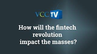 How will the fintech revolution impact the masses?