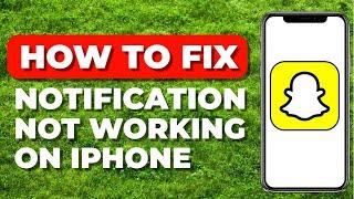 How to FIX Snapchat Notification Not Working on iPhone  - 2023 Full Guide