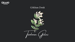 Gökhan Denk - Türkmen Gelini (Official Audio)