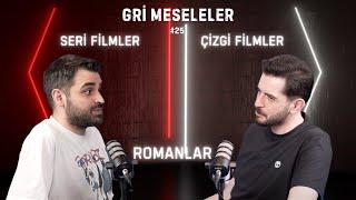 ÇİZGİ FİLMLER, ROMANLAR, SERİ FİLMLER, Gri Meseleler Podcast #25