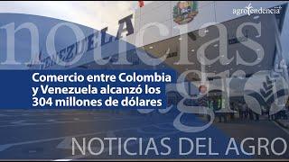  Comercio entre Colombia y Venezuela alcanzó los 304 millones de dólares - NDA