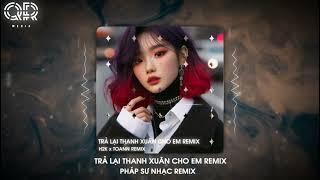 TRẢ LẠI THANH XUÂN CHO EM REMIX - H2K x TOANN REMIX - Trả Lại Cho Em Ngày Tháng Tươi Đẹp Remix 2025