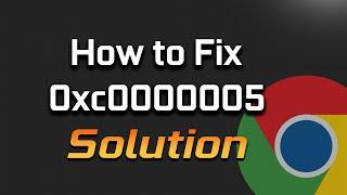 How To Fix Google Chrome Browser Error 0xc0000005 in Windows 11/10/8/7 [2024]