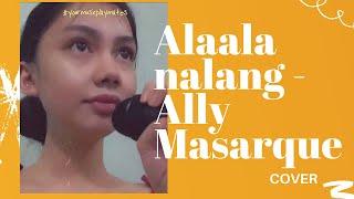 ALAALA NALANG - ALLY MASARQUE COVER | YOUR MUSIC PLAYMATES