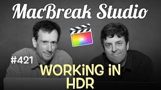 MacBreak Studio Ep 421:Working in HDR