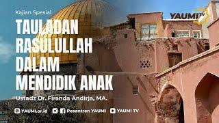 Tauladan Rasulullah dalam Mendidik Anak | Ustadz Dr.Firandha Andirja, M.A