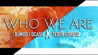 Who We Are - DJMOD/DCASH feat. Teddy Corpuz (Official Music Video)