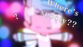 Where did spooty go??????????? (Read description)