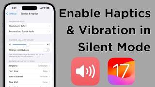 How To Enable Haptics & Vibration in Silent mode on iPhone iOS 17