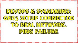 DevOps & SysAdmins: GNS3 setup connected to real network. ping failure (2 Solutions!!)