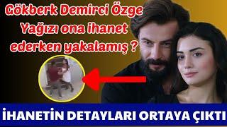 Özge Yağız Gökberk Demirci'ye ihanet etti