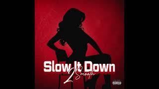 2 Smooth - Slow It Down