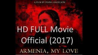 Armenia , My Love (2017 ) Full Movie HD - Limited Time Official film