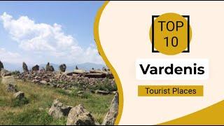 Top 10 Best Tourist Places to Visit in Vardenis | Armenia - English