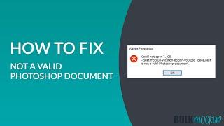 How to fix could not a open file because it is not a valid Photoshop Document | Bulk Mockup