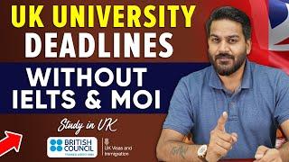 UK University Deadlines & Without IELTS & MOI | UK September 2024 Intake