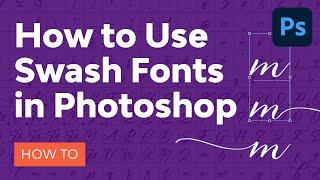 How to Use Swash Fonts in Photoshop
