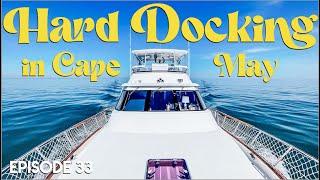 EP 33 - DOWN THE DELAWARE TO CAPE MAY & THE HARDEST DOCKING OF THE LOOP