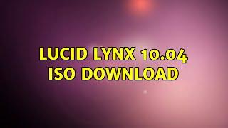 Ubuntu: Lucid Lynx 10.04 ISO download (2 Solutions!!)