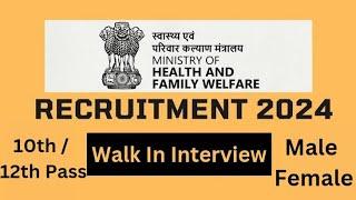 Ministry of Health & Family Welfare / 10th 12th Pass / Male Female / Walk in Interview/ Detail Video