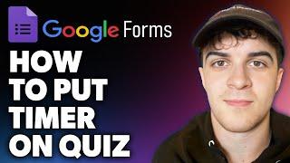 How to Put Timer on Google Form Quiz (Full 2024 Guide)