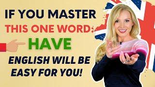 If you master this ONE word, you will speak English with EASE! | 20-minute HAVE Masterclass