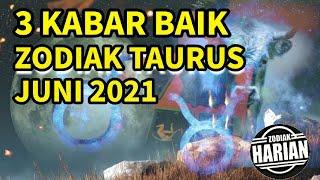 KABAR BAIK ZODIAK TAURUS | RAMALAN ZODIAK BULAN JUNI 2021