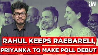 LIVE: Rahul Gandhi Keeps Raebareli, Priyanka Gandhi To Make Poll Debut From Kerala's Wayanad