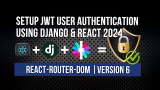 Setup JWT User Authentication using Django & React 2024 | React Router Dom - version 6