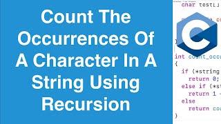 Count The Occurrences Of A Character In A String Using Recursion | C Programming Example