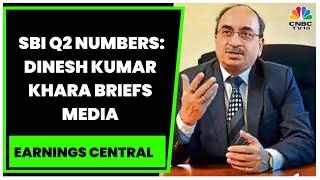 SBI Chairman Dinesh Kumar Khara Briefs Media On The Bank's Q2FY23 Results | Earnings Central