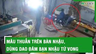 Mâu thuẫn trên bàn nhậu, dùng dao đâm bạn nhậu tử vong